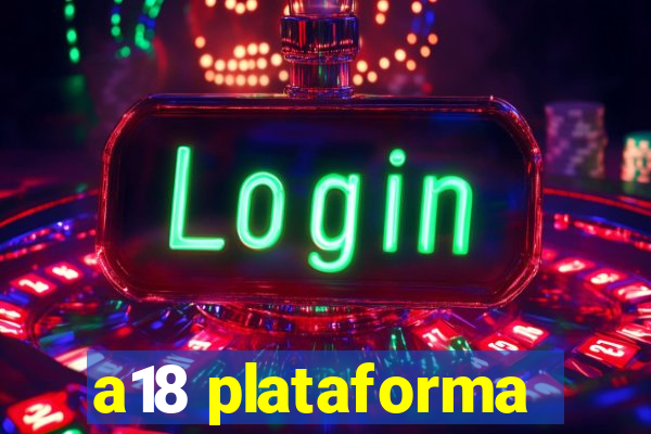 a18 plataforma